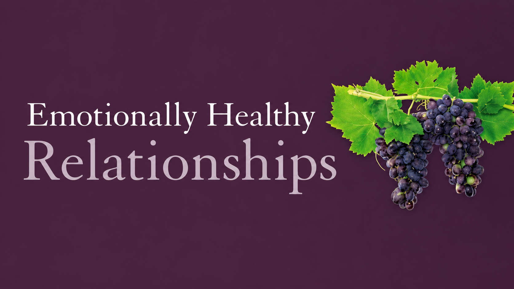 Text reads 'Emotionally Healthy Relationships' over a purple background with a bunch of dark purple grapes and green grape leaves on the right side.