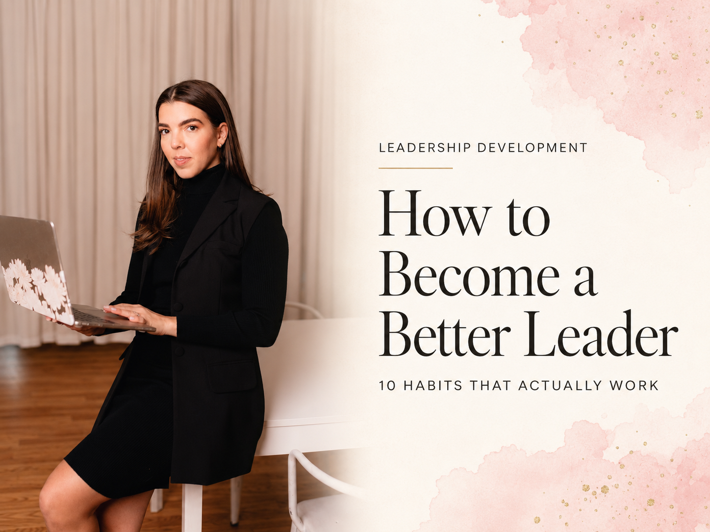 How to Become a Better Leader: 10 Habits That Actually Work