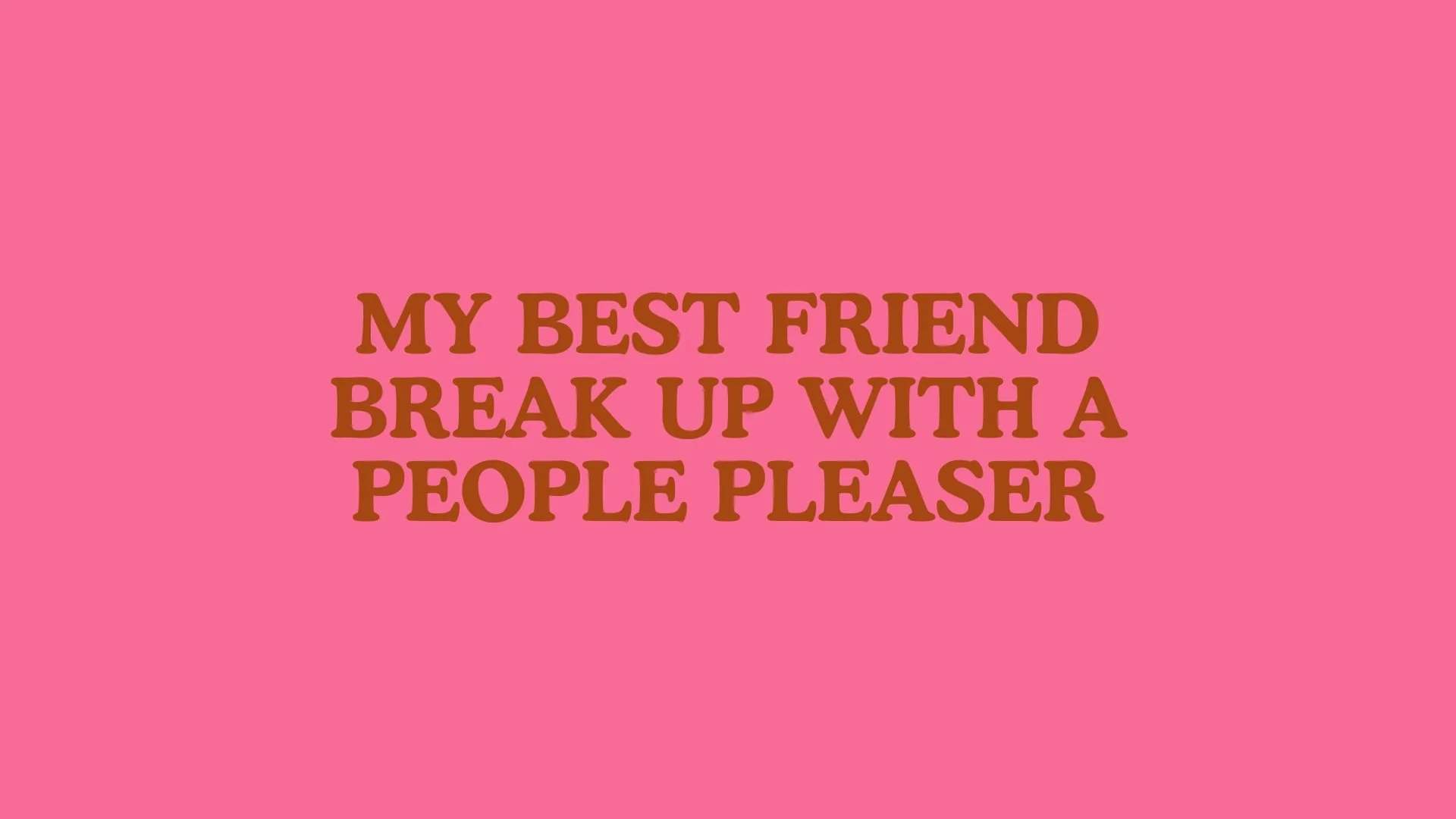 My Best Friend Break Up With A People Pleaser