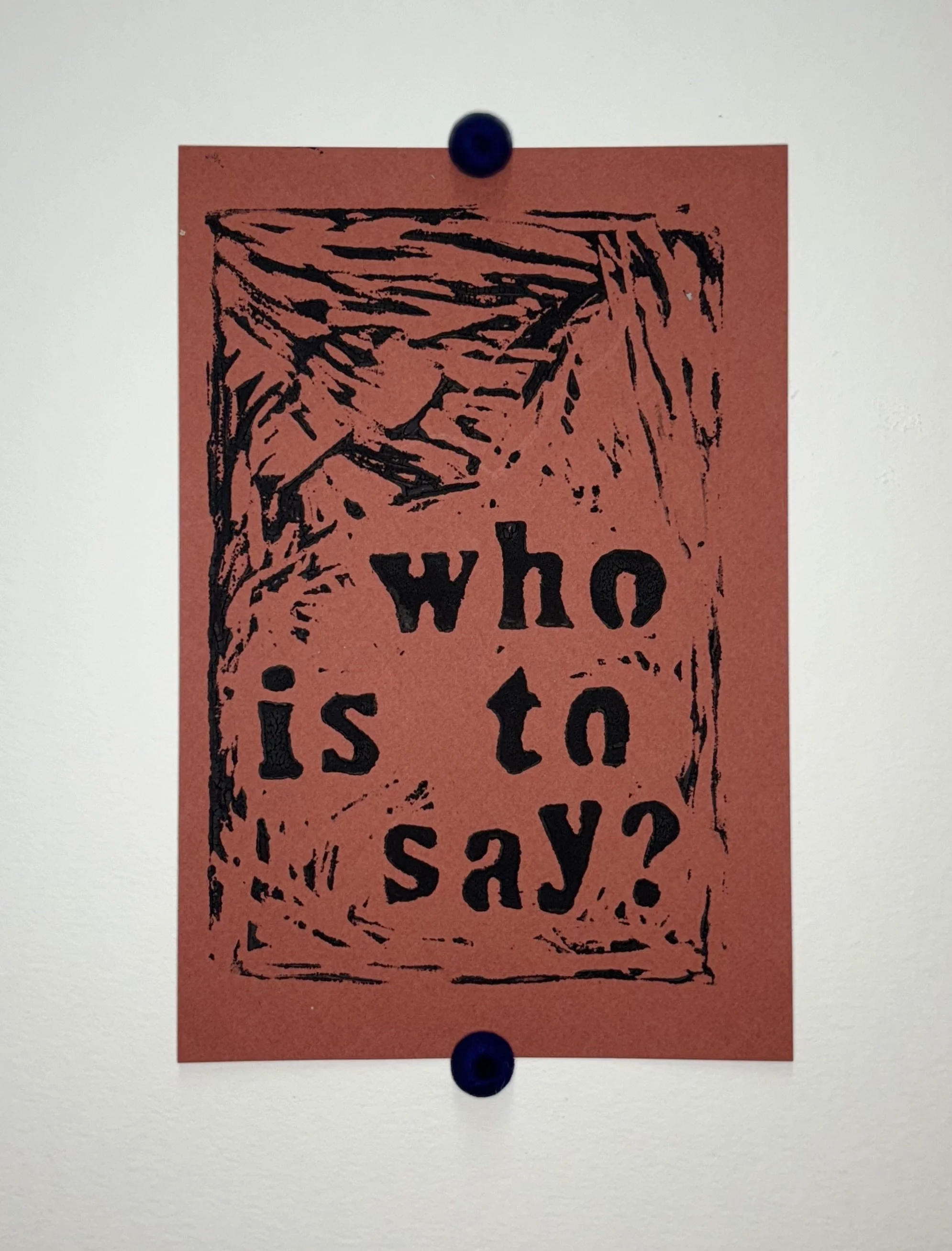 Whose To Say? 2025, Wood block on paper, 4  x 7 inches
