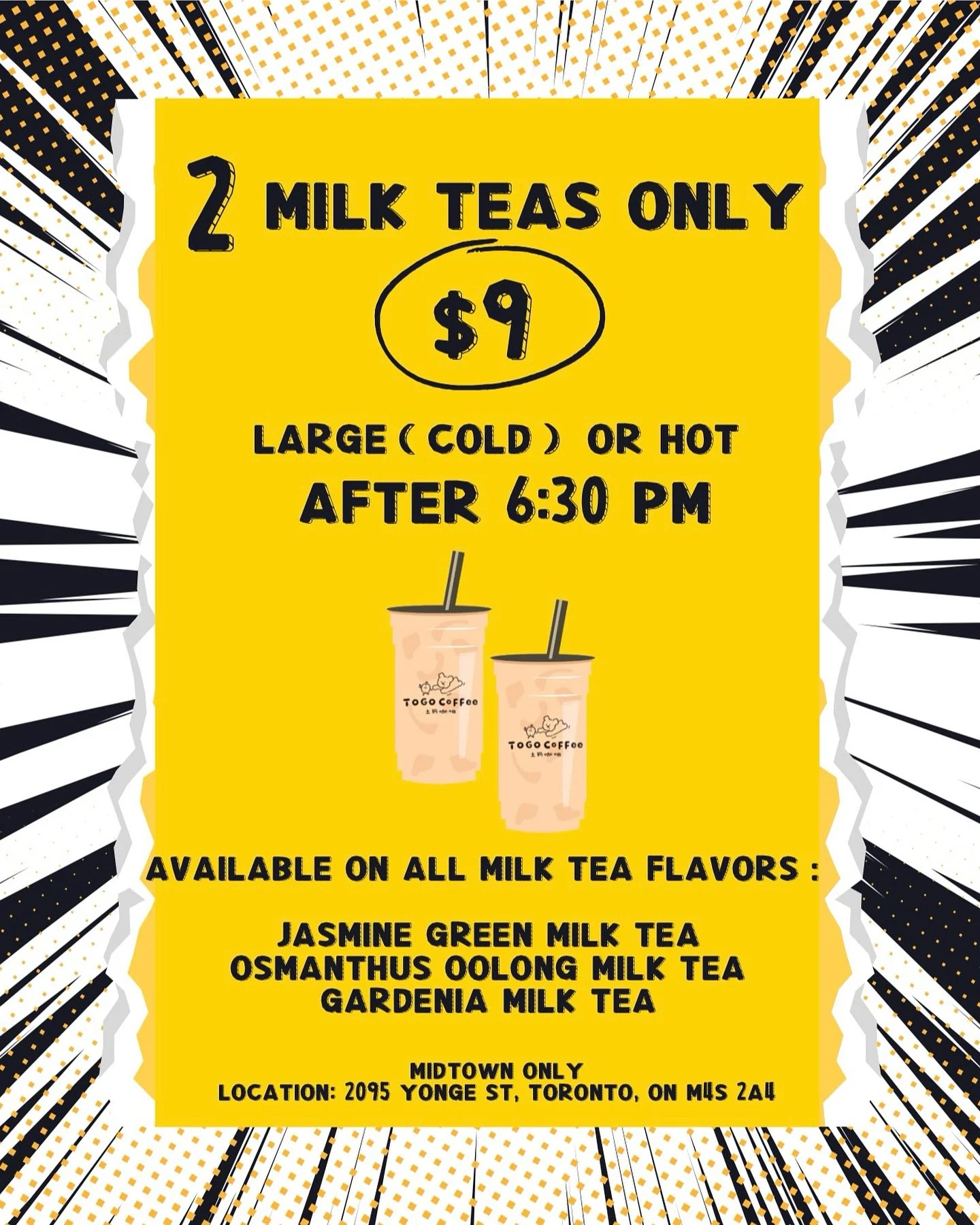 ✨ Evening Deal at TOGO COFFEE Midtown ✨
After 6:30 PM, enjoy 2 large milk teas for only $9! 🧋🧋

Choose from our delicious flavors:
🌿 Jasmine Green Milk Tea
🍂 Osmanthus Oolong Milk Tea
🌸 Gardenia Milk Tea

📍 Midtown Only &ndash; 2095 Yonge St, T