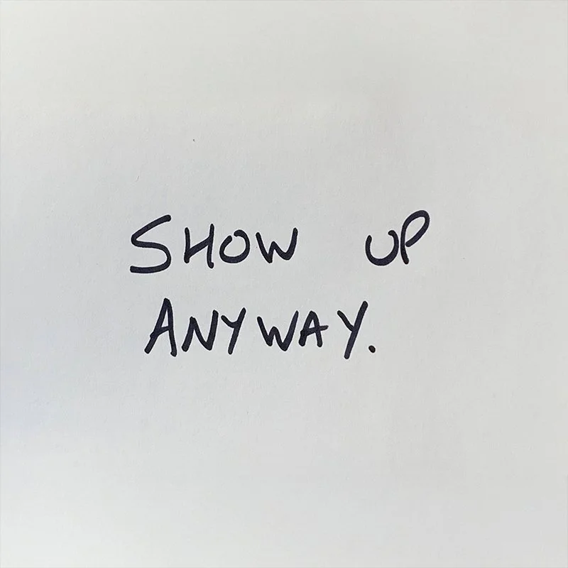 Show Up Anyway
