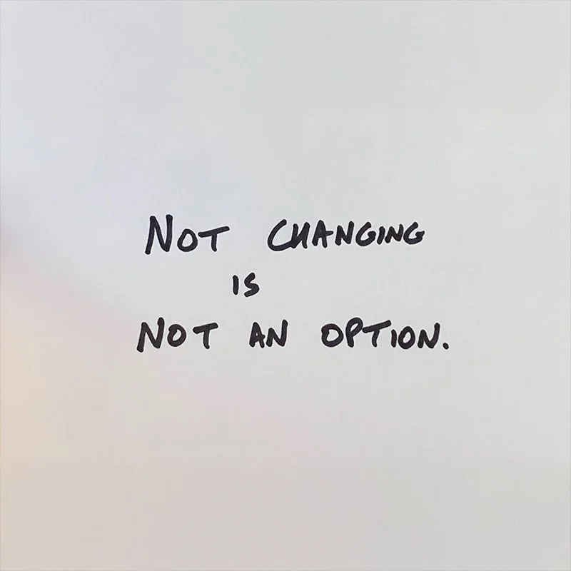 Not Changing is Not an Option