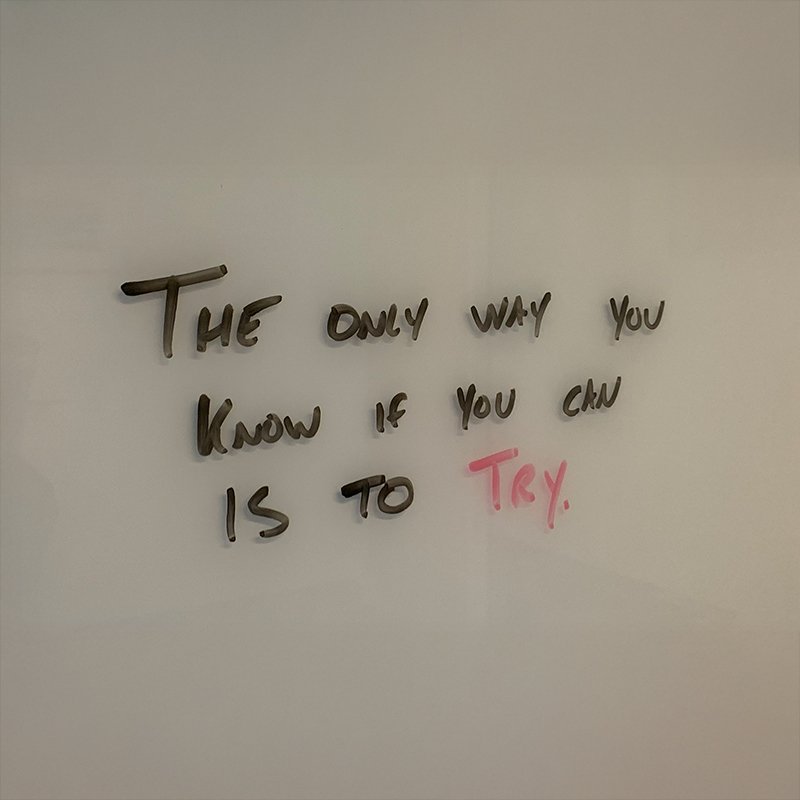 The Only Way You Know if You Can is to Try