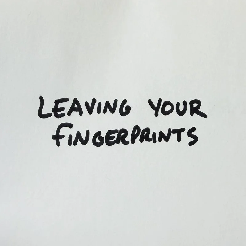 Leaving Your Fingerprints