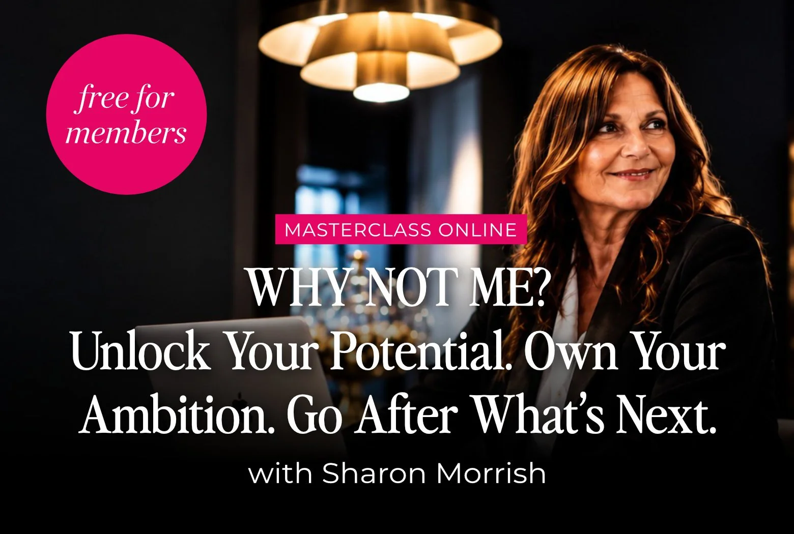 WHY NOT ME? Unlock Your Potential. Own Your Ambition. Go After What’s Next.&nbsp;