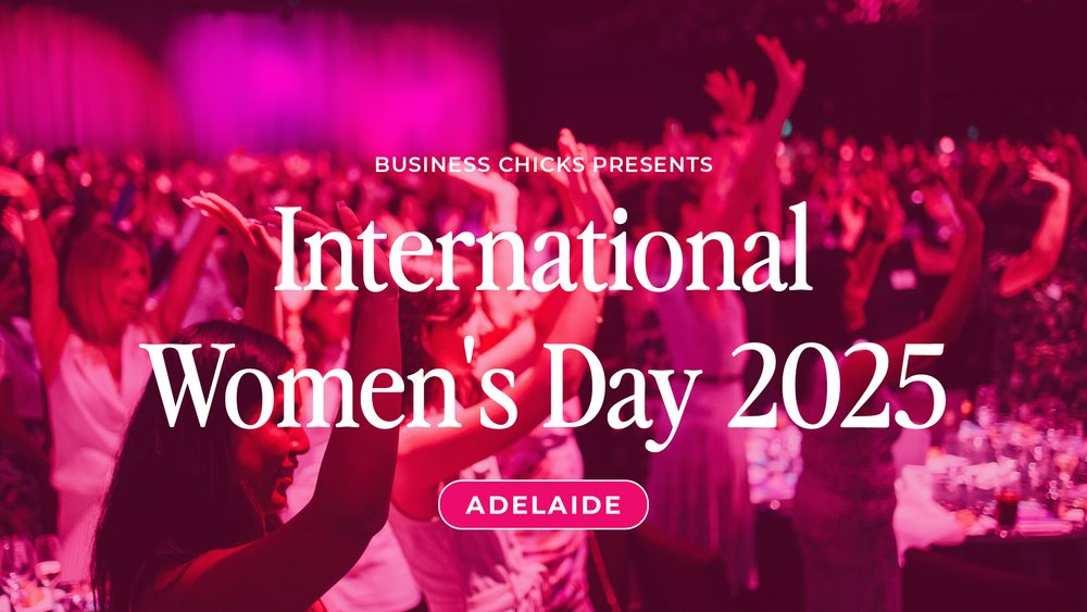 Business Chicks International Women’s Day 2025 – Adelaide — Business Chicks