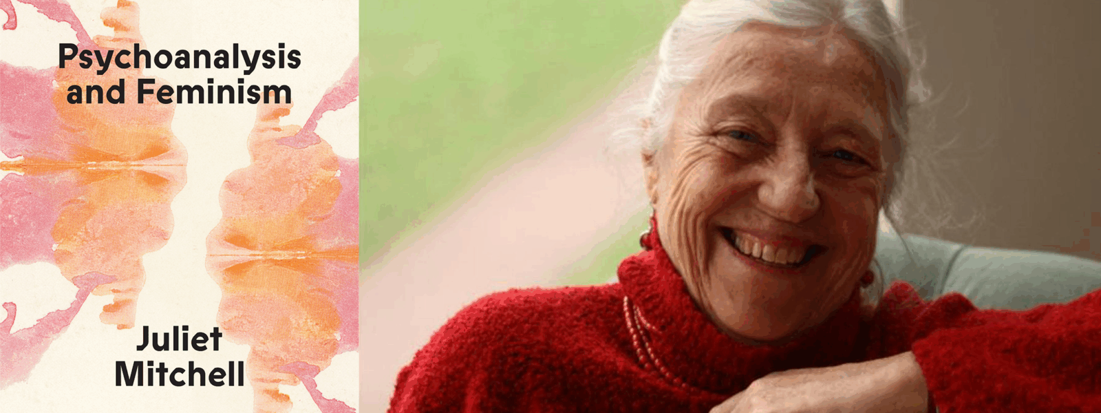 Psychoanalysis &amp; Feminism: Book Launch with Juliet Mitchell