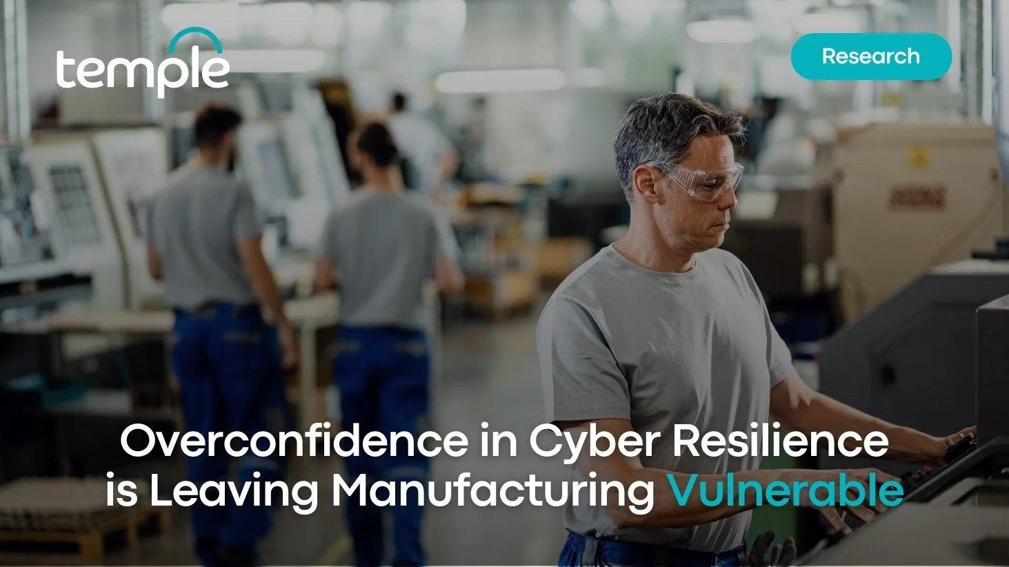 Overconfidence in Cyber Resilience is Leaving Manufacturing Vulnerable ...