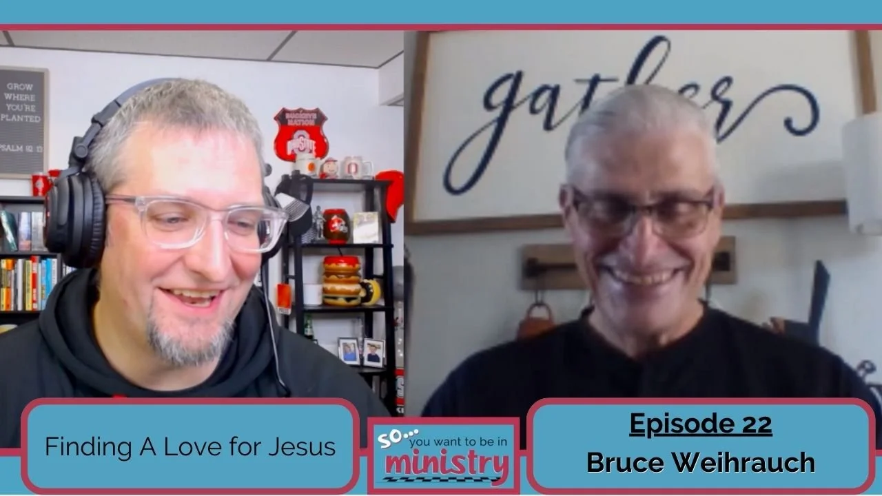 Ep. 22 | Bruce Weihrauch | Finding A Love For Jesus