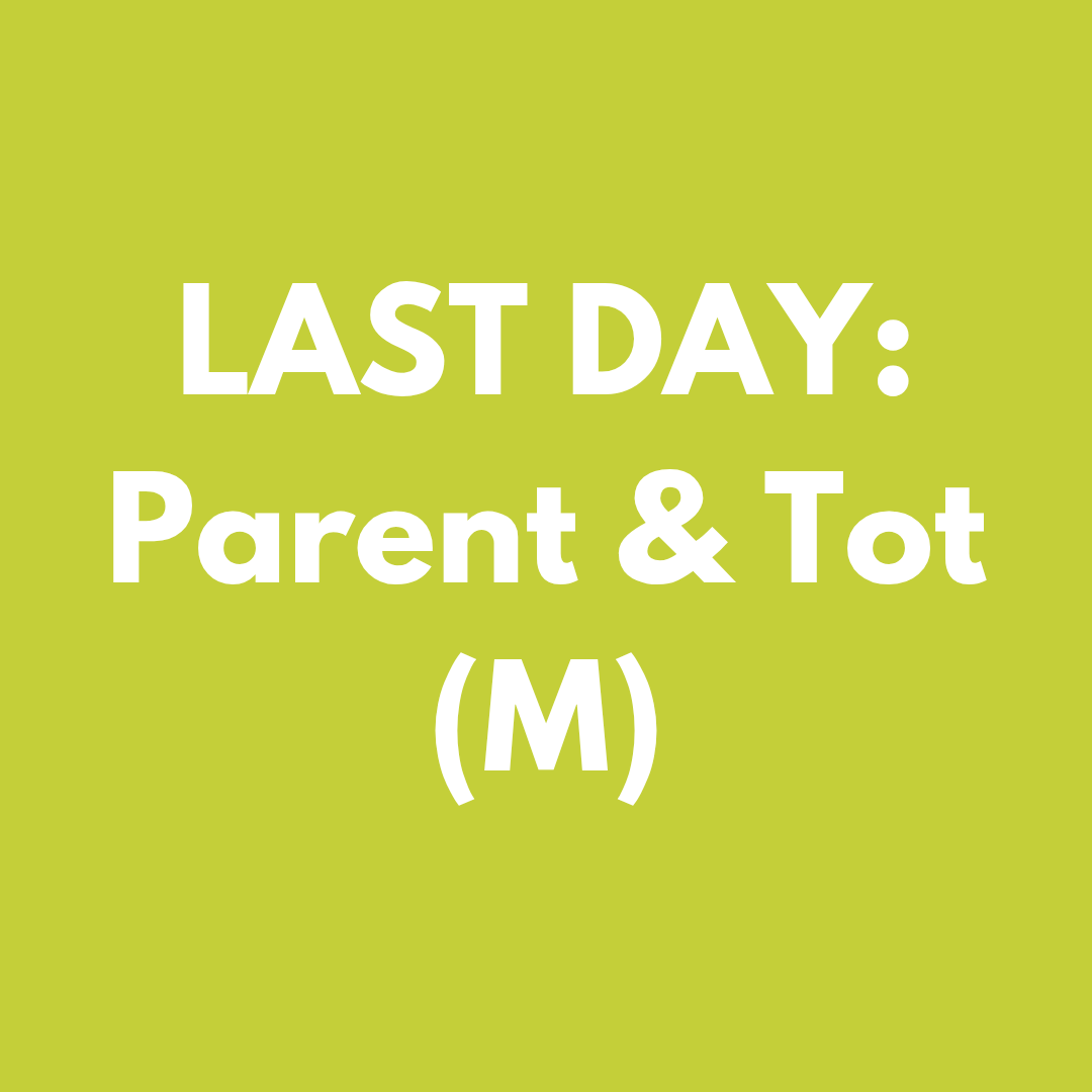 Last Day - Parent & Tot (M)
