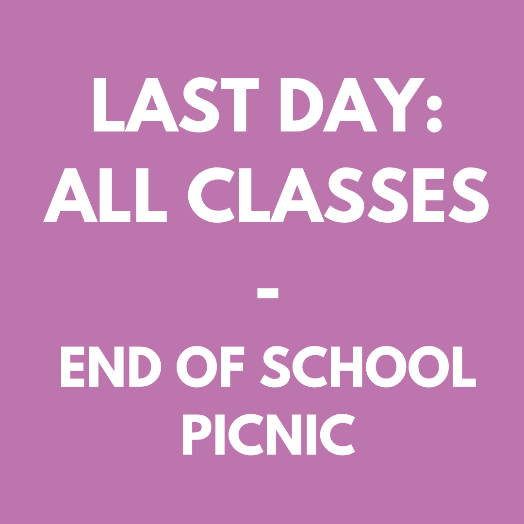 Last Day - All Classes. End of School Picnic