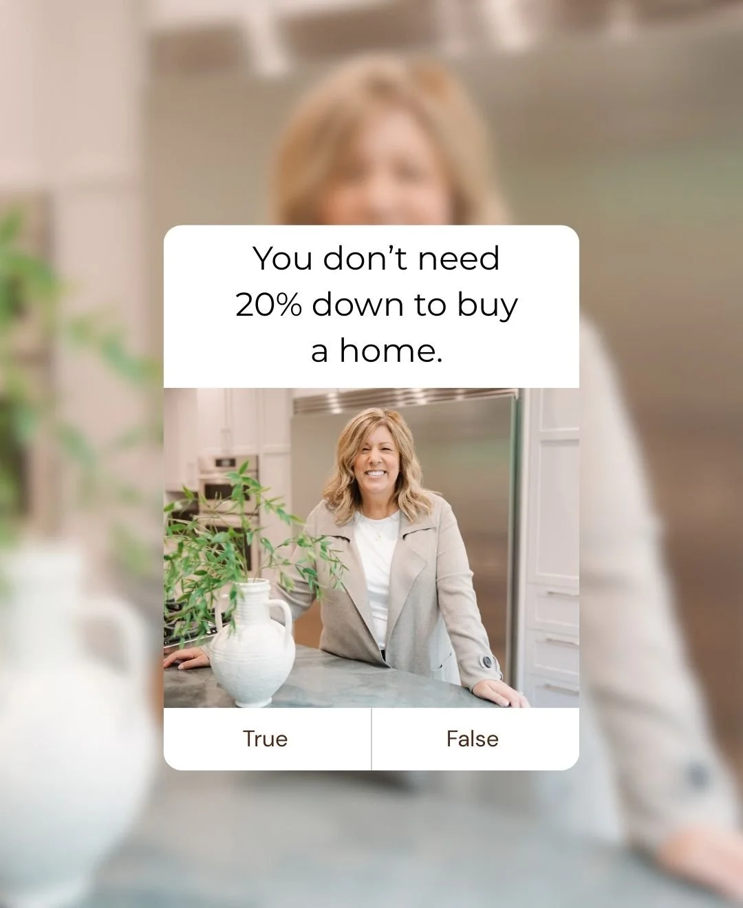 YOU DON’T NEED 20% DOWN TO BUY A HOME. TRUE OR FALSE? 
