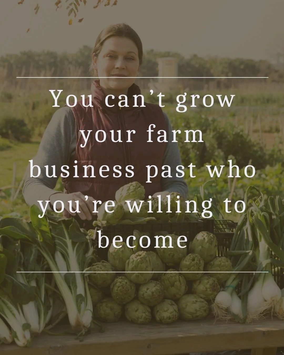 You can't grow your farm business past who you're willing to become