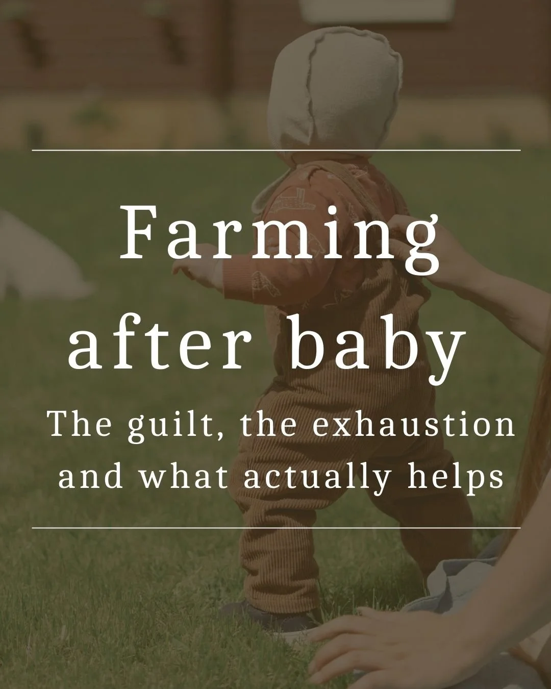 Farming after baby: the guilt, the exhaustion, and what actually helps