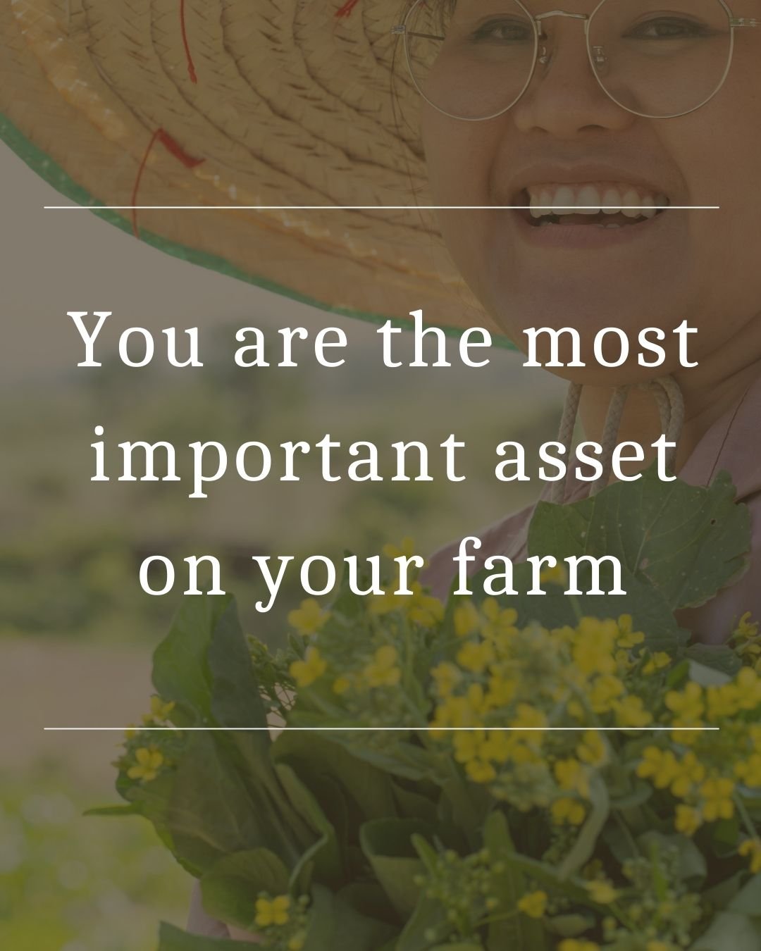 You are the most important asset on your farm