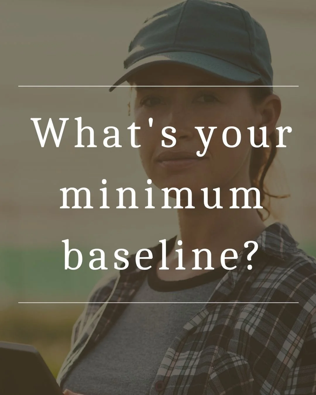 What's your minimum baseline? (How to survive when everything feels like too much)