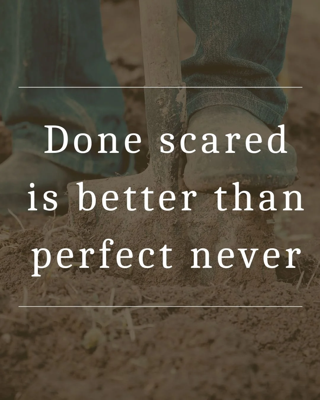 Done scared is better than perfect never