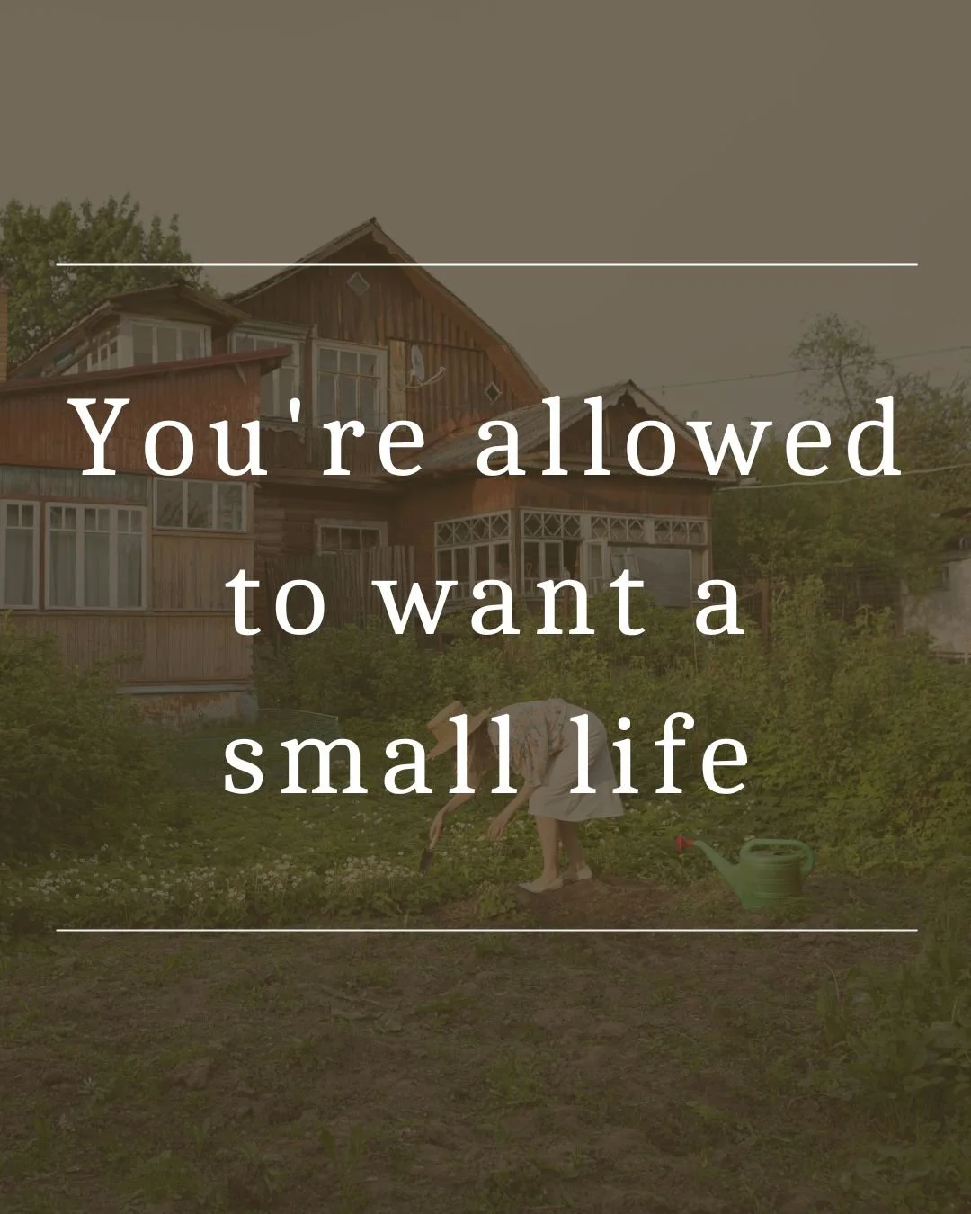 You're allowed to want a small life