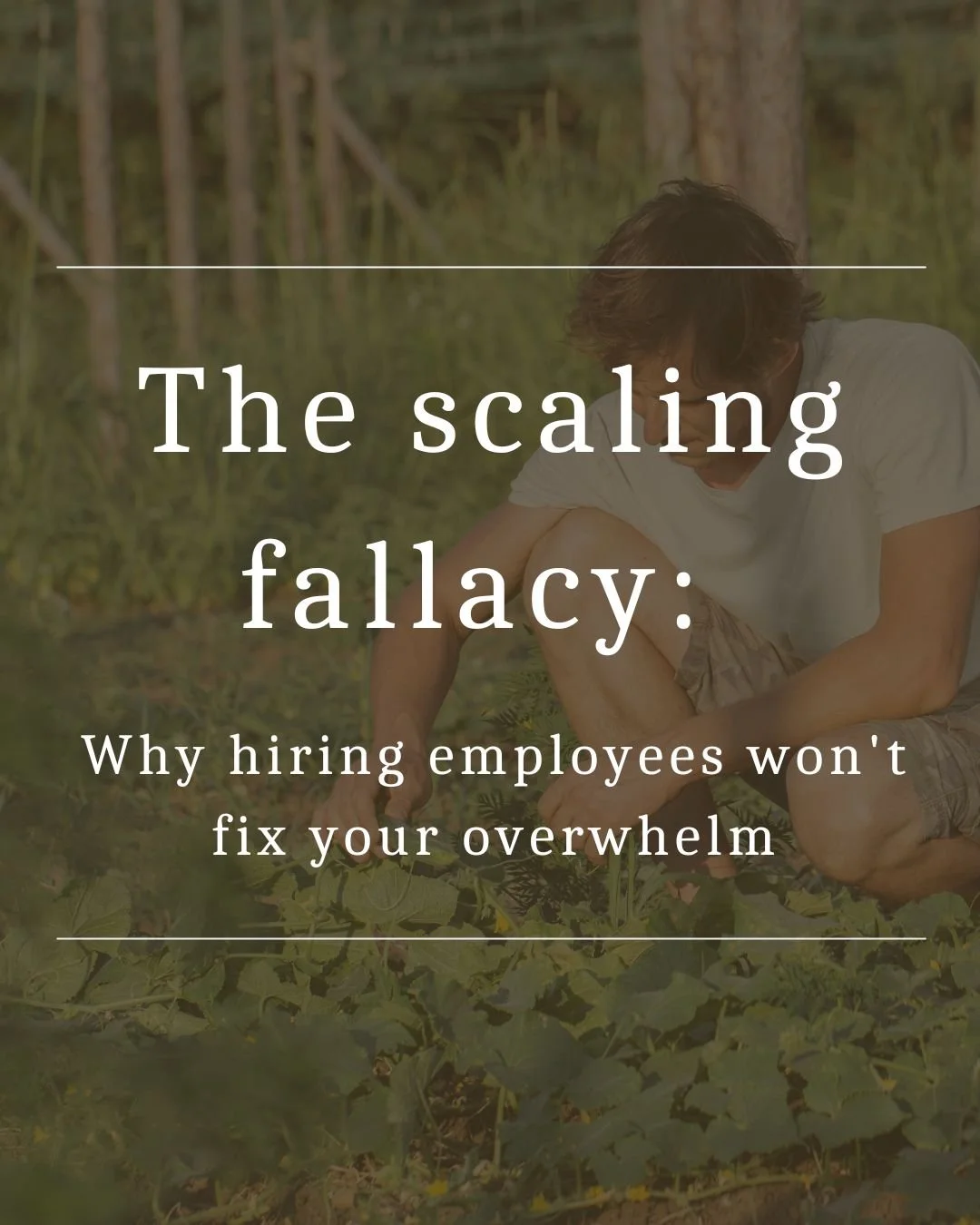 The scaling fallacy: Why hiring employees won't fix your overwhelm
