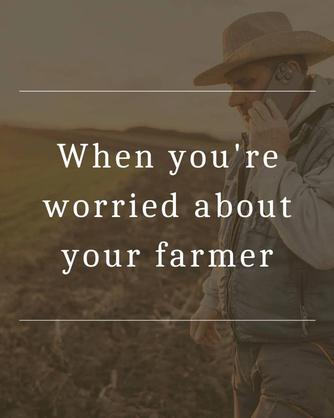 When you're worried about your farmer