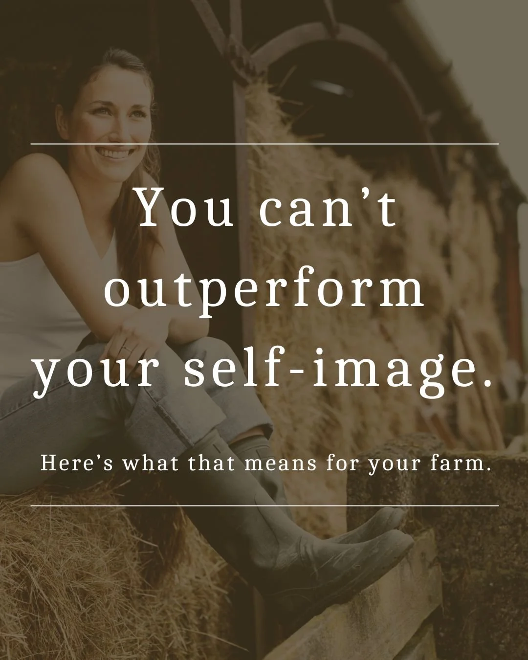 You can’t outperform your self-image. Here’s what that means for your farm.