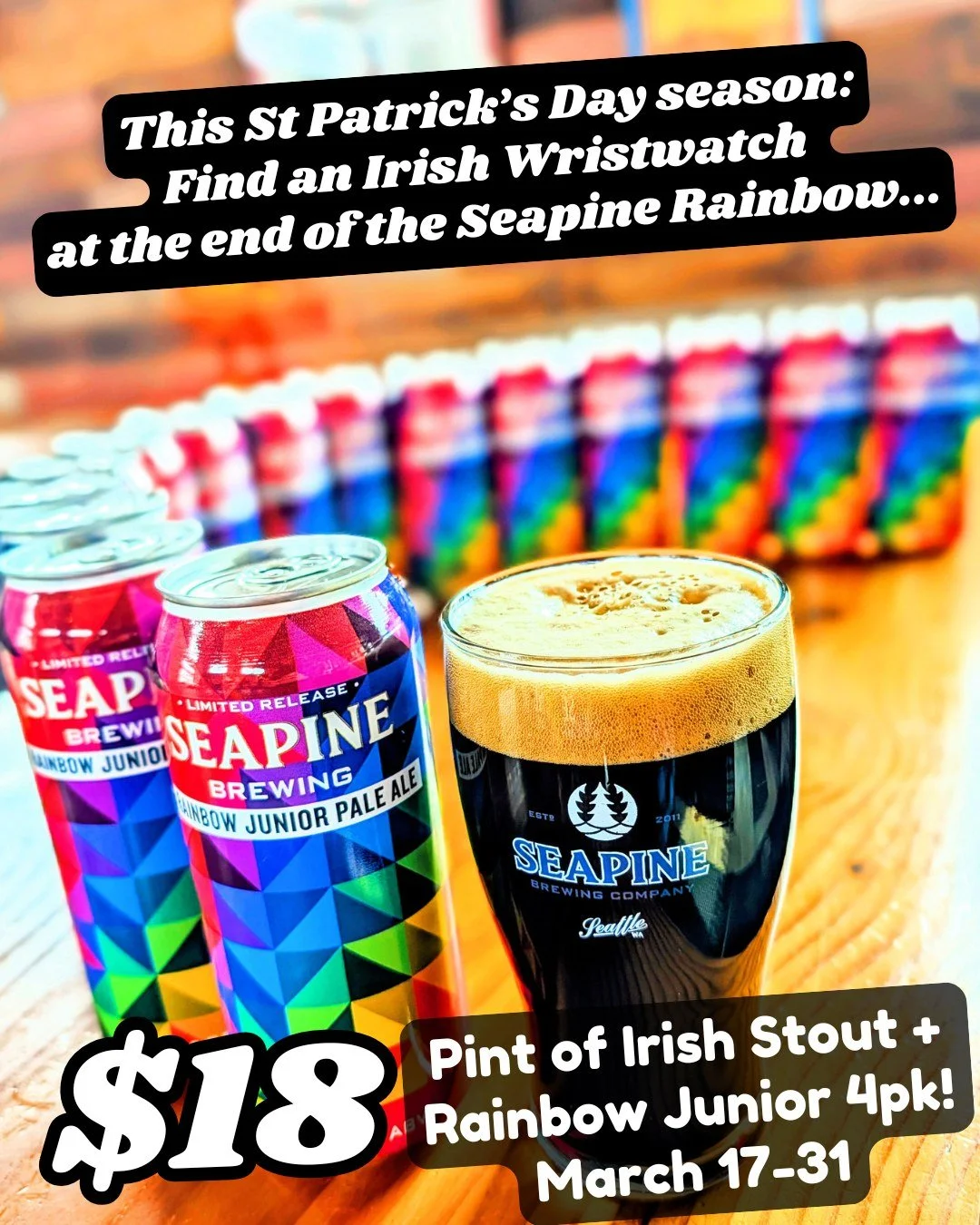 Happy St Patrick's Day! Follow the Seapine Rainbow to the pot of Irish Stout.... 
Pint of Irish Wristwatch &amp; a brand new 4-pack of Rainbow Junior hazy pale is $18 at the taproom from St Patrick's Day through the end March! 🍻☘
#seattlecraftbeer #