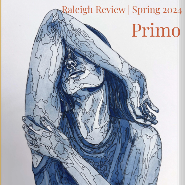 Primo, Raleigh Review, Spring 2024
