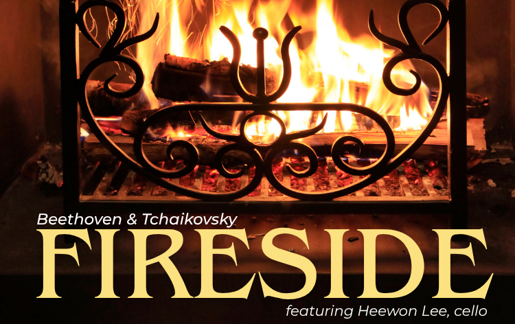 FIRESIDE: Beethoven &amp; Tchaikovsky 