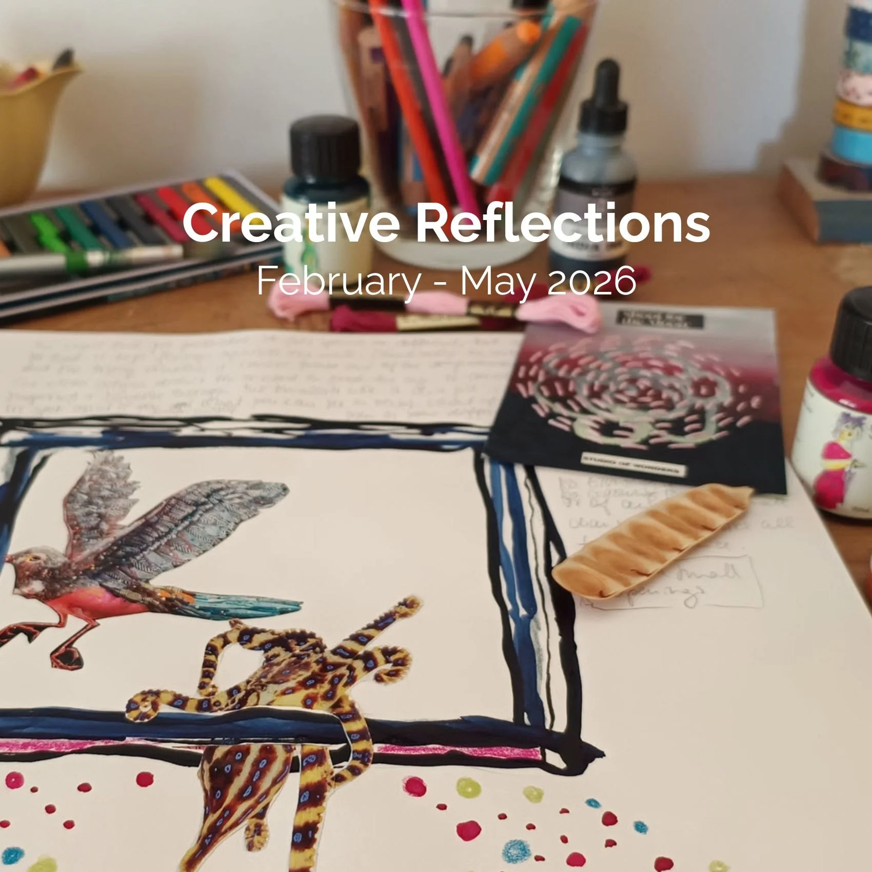 Creative Reflections Feb-May 2026