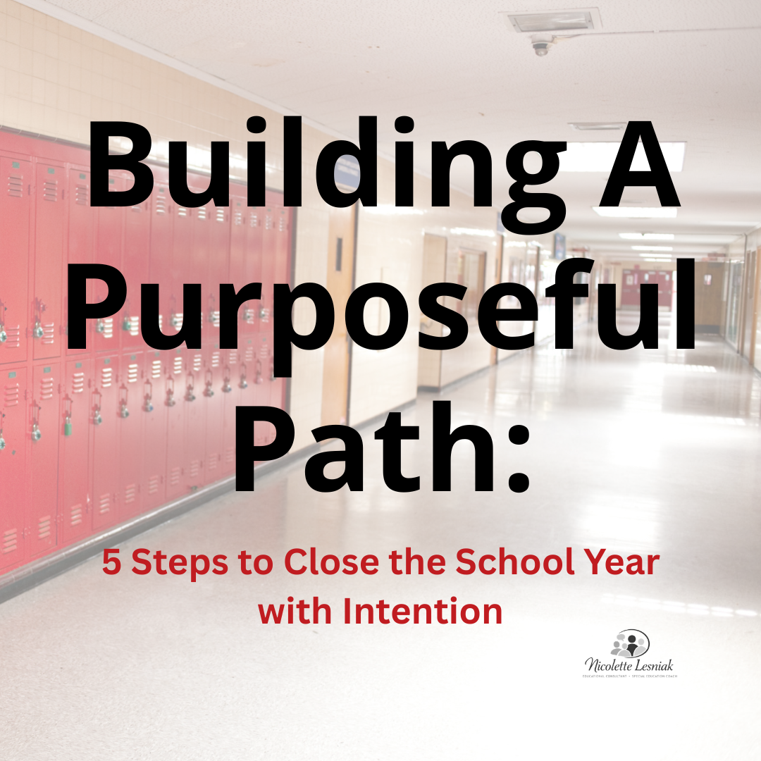 Building a Purposeful Path: 5 Steps to Close the School Year with Intention