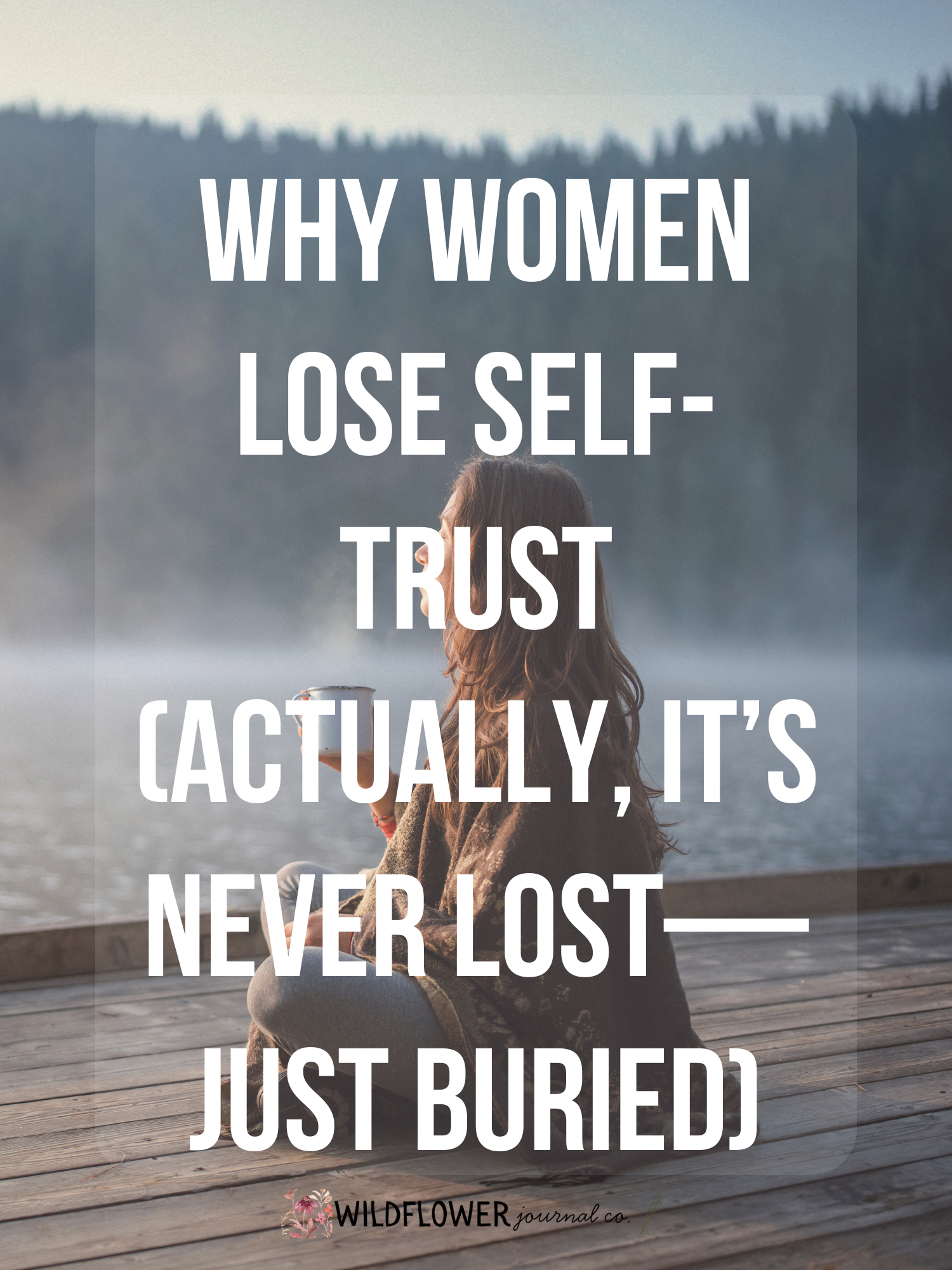 Why Women Lose Self-Trust (Actually, It’s Never Lost—Just Buried)