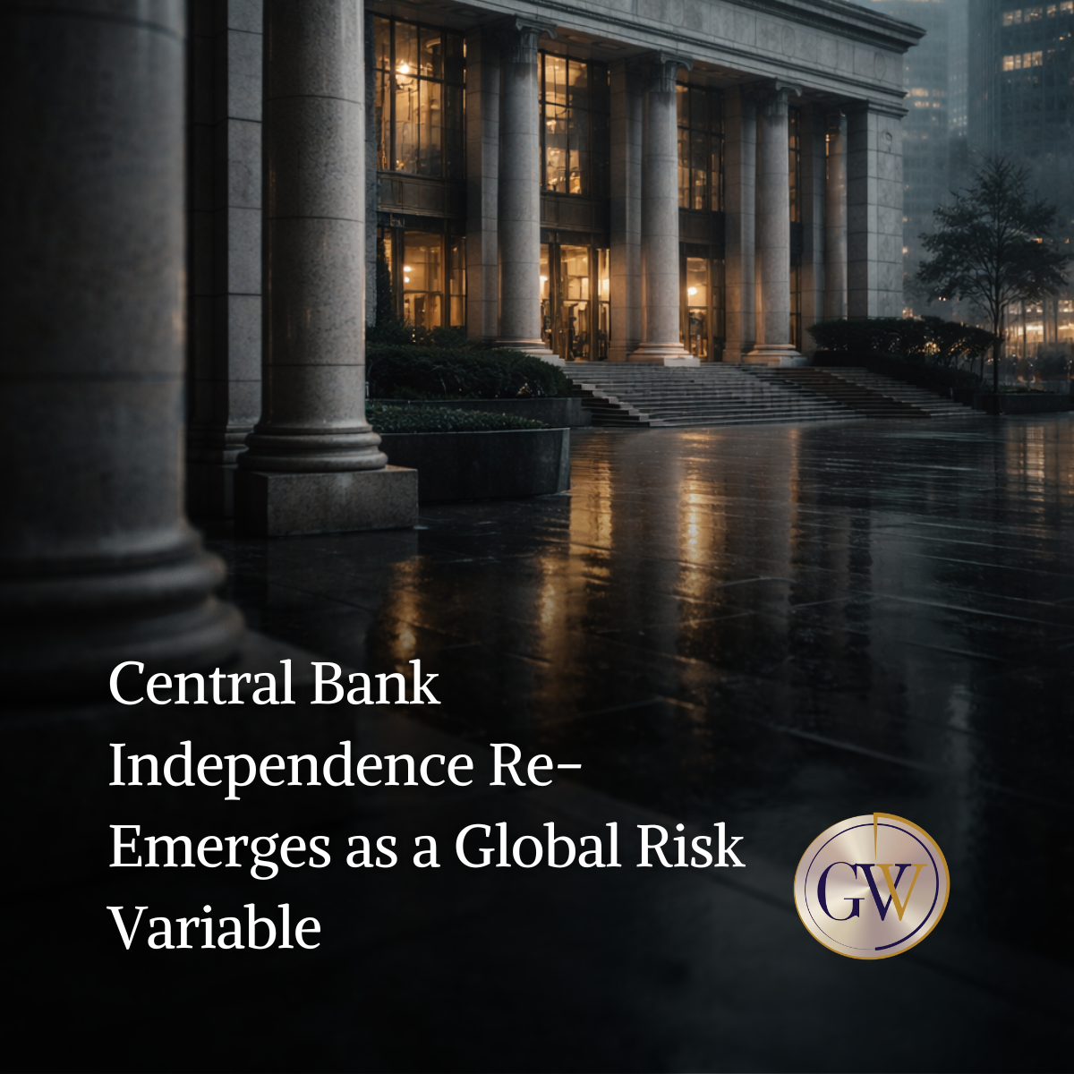 Central Bank Independence Re-Emerges as a Global Risk Variable