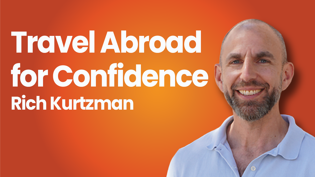 How to Grow Abroad When You Go Abroad | Rich Kurtzman Interview