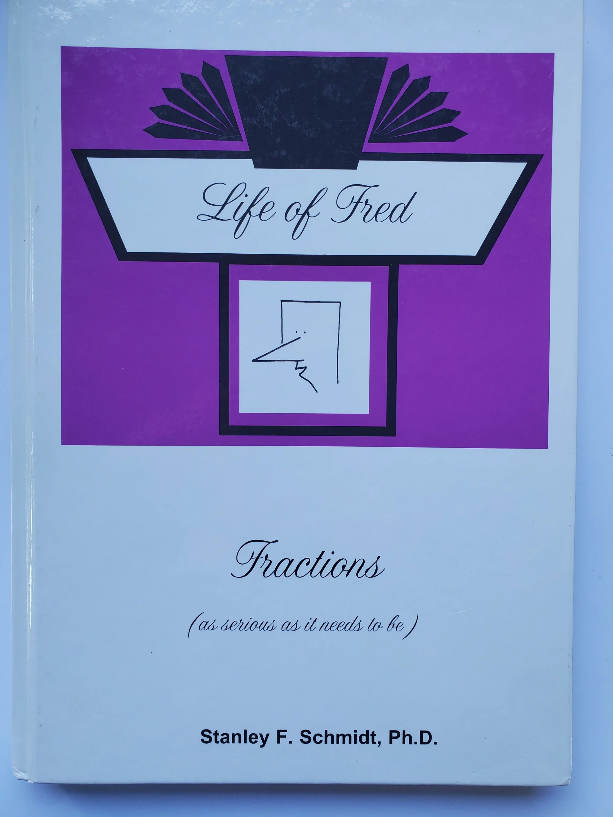 Life of Fred: Fractions By: Stanley F. Schmidt Ph.D.