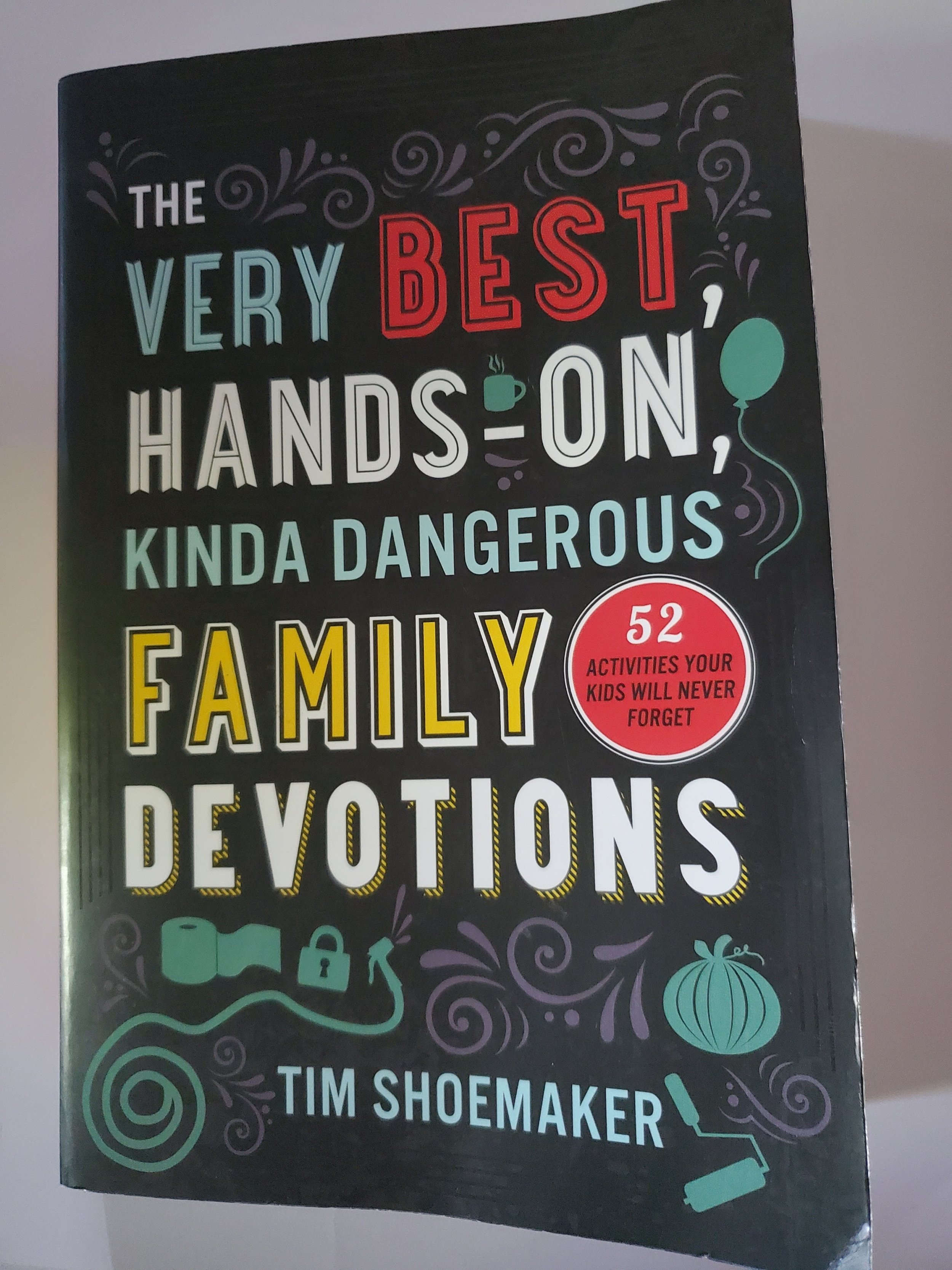 The Very Best Hands-On Kinda Dangerous Family Devotions By Tim Shoemaker