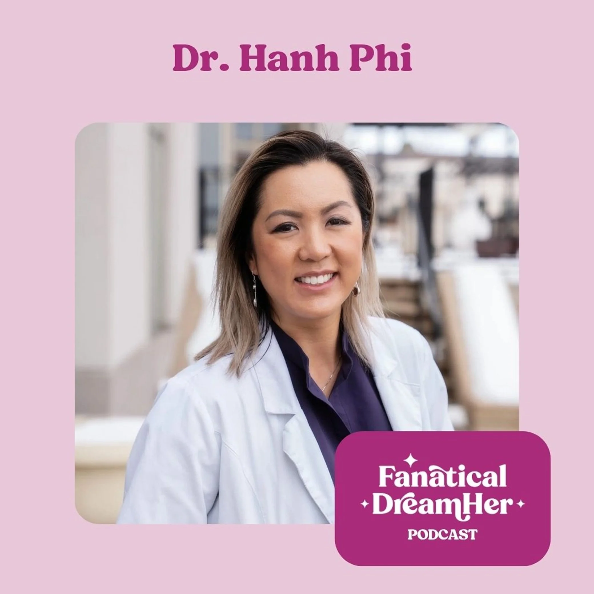 What Happens When You Explore Before You Dream: A Conversation with Dr. Hanh Phi