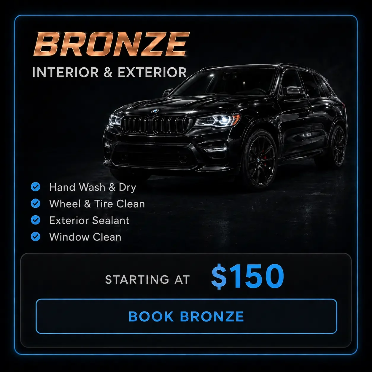 Black BMW SUV with the text "BRONZE INTERIOR & EXTERIOR" above it. A list of car detailing services including hand wash and dry, wheel and tire clean, exterior sealant, and window clean, with prices starting at $150. A button labeled "BOOK BRONZE" is also visible.