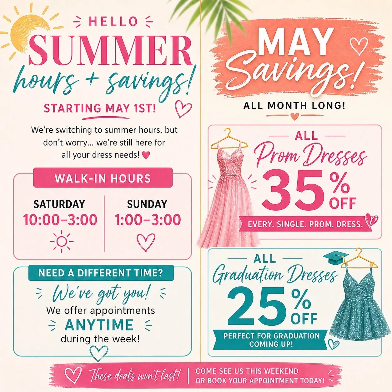 Summer just got even better ☀️💖
We&rsquo;re kicking off NEW summer hours + MAJOR savings starting May 1st!!

✨ 35% OFF all prom dresses
🎓 25% OFF all graduation dresses

Walk in this weekend or book your appointment anytime during the week, we&rsqu