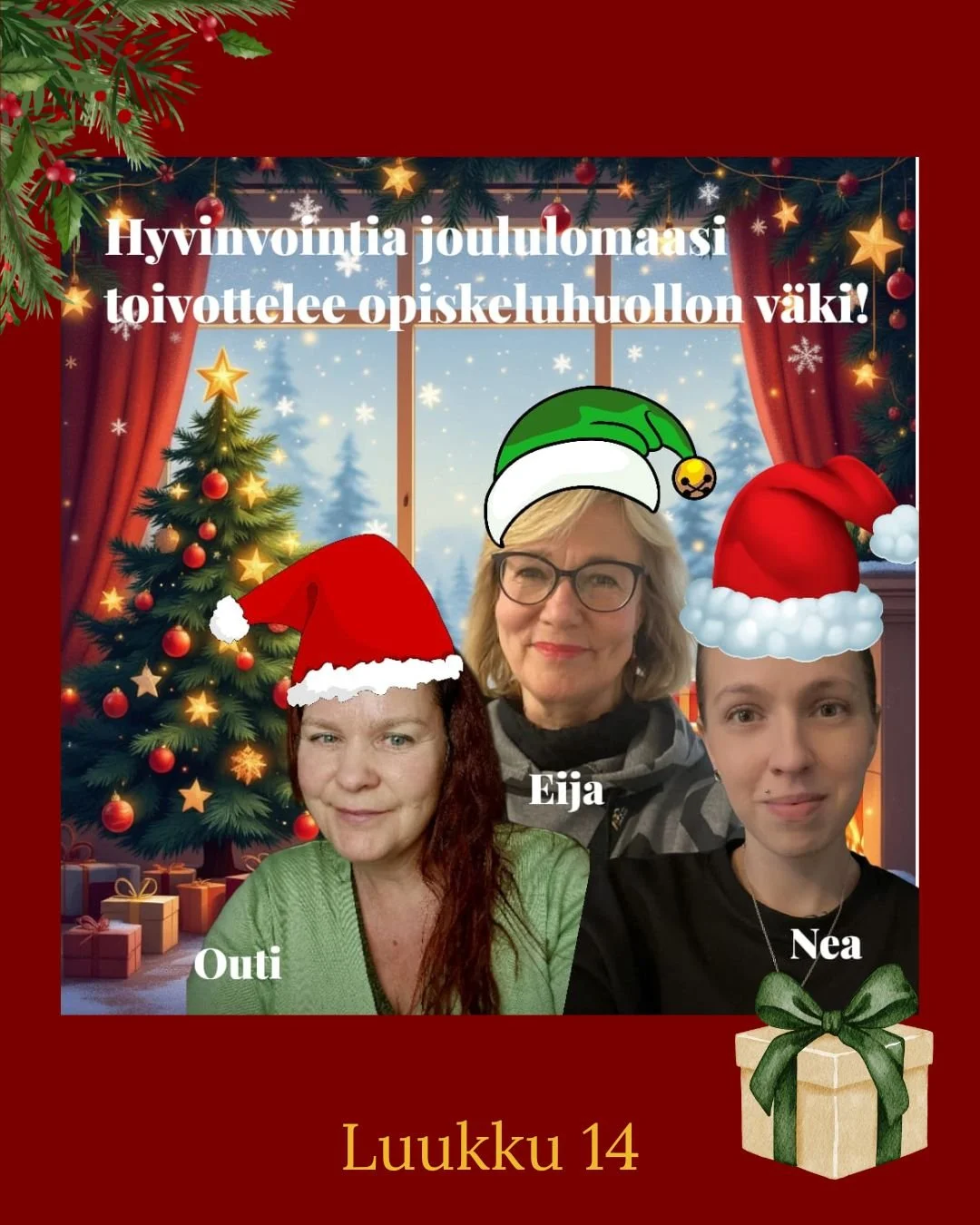 Kannelopiston joulukalenteri luukku 14
Opiskeluhuollon psykologi Outi, terveydenhoitaja Eija ja kuraattori Nea toivottavat kaikille hyvinvoivaa joulunaikaa!
Opiskeluhuolto on taas tavattavissa tammikuussa koulujen alettua.