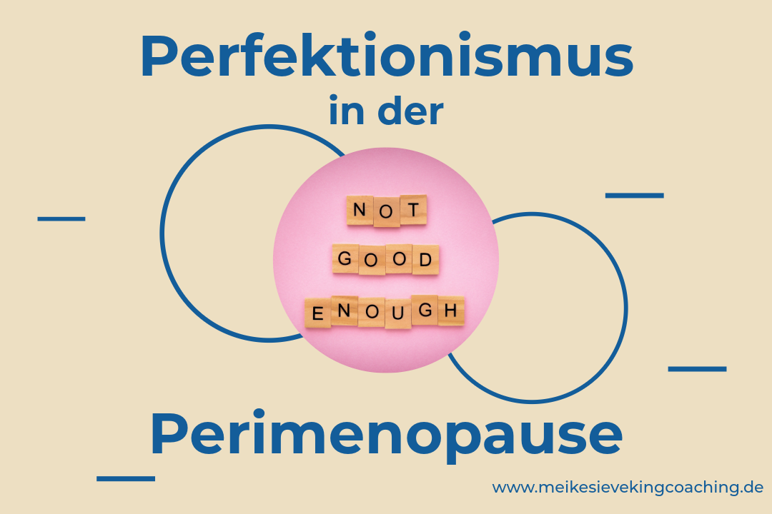Perfektionismus in der Perimenopause: Warum weniger Druck oft mehr hilft