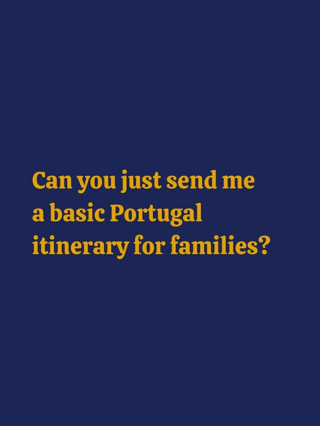 "Can you just send me a basic Portugal itinerary for families?"

No.

Not because I'm being difficult. Because it doesn't exist.

A family with a toddler who naps at 1pm needs a completely different plan from a family with a twelve year old