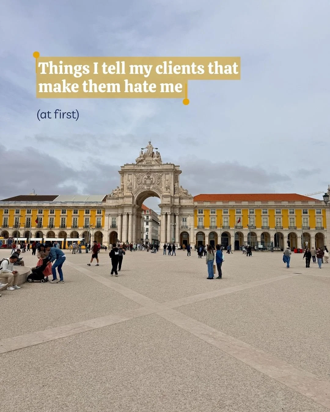 I will always tell you the truth. Even when it is not what you want to hear.

I have had families arrive in Portugal with a five day itinerary covering three cities, four hours apart. I have had families book a room for two and plan to squeeze in thr