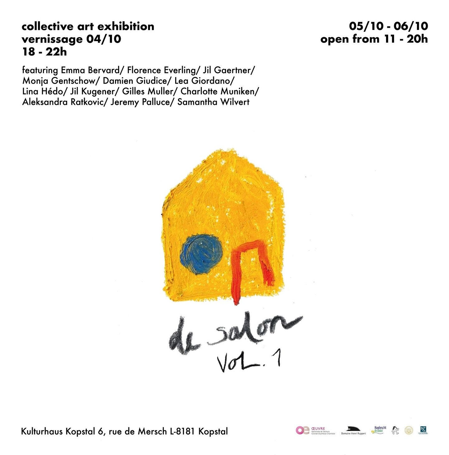 vol. 1 - collective art exhibition 
vernissage: 04/10
6-10pm

where: Kulturhaus Kopstal
6, rue de Mersch
L-8181 Kopstal

Join us for art, music, food and drinks!

We would like to extend our gratitude to our partners and sponsors for their invaluable