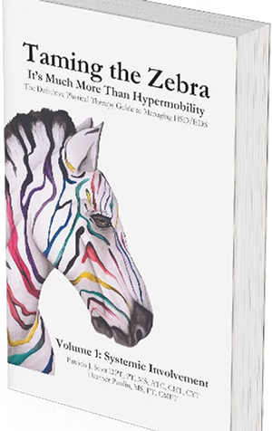 Taming the Zebra - It’s Much More than Hypermobility The Definitive Physical Therapy Guide to Managing HSD/EDS Volume 1: Systemic Involvement. by Heather Purdin and Patricia J. Stott