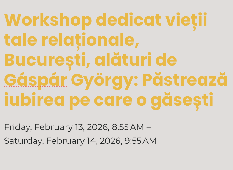 <span class="sqsrte-text-color--accent">Workshop dedicat vieții tale relaționale, București, alături de Gáspár György: Păstrează iubirea pe care o găsești </span>