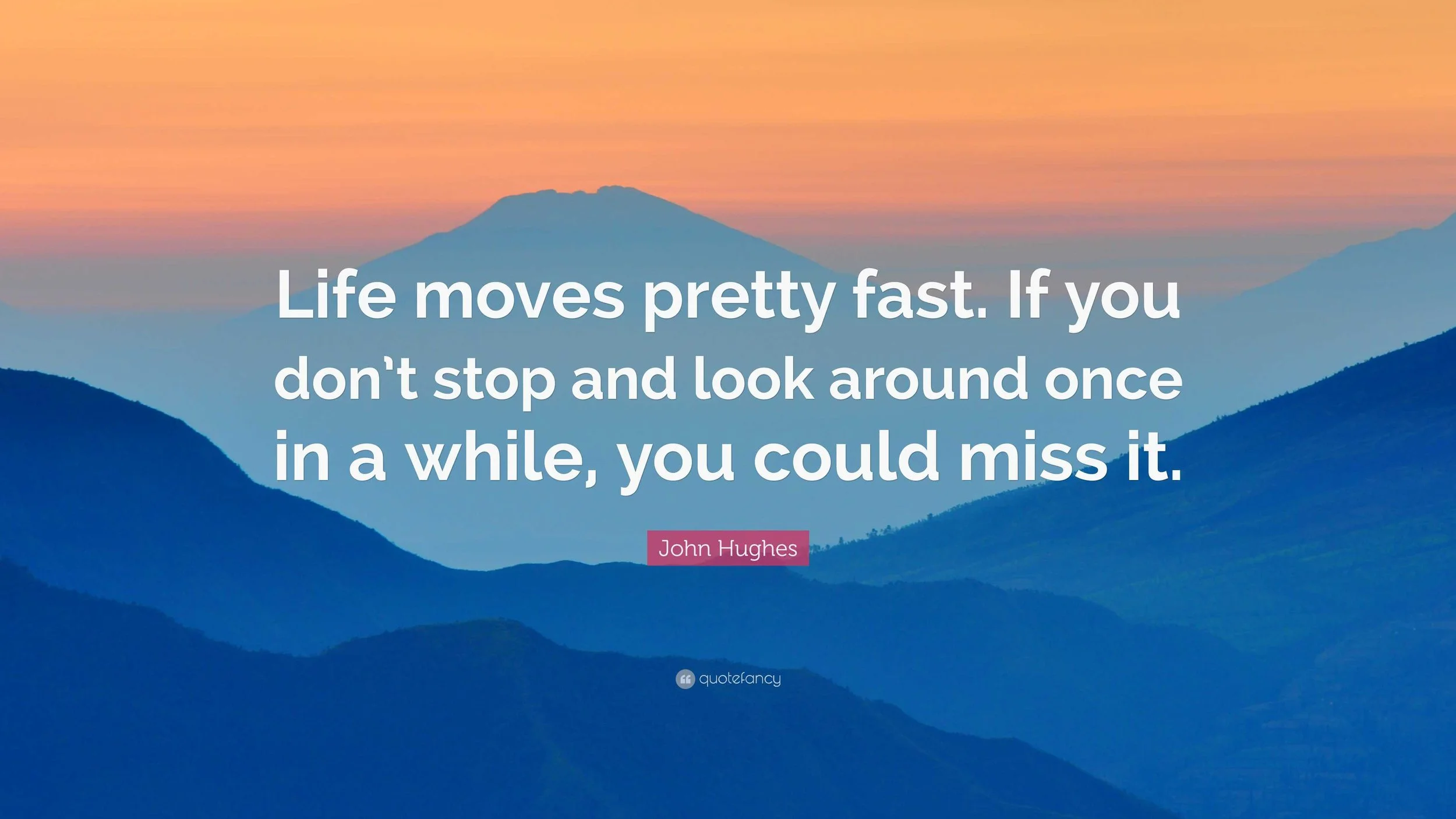 Life Moves Pretty Fast…