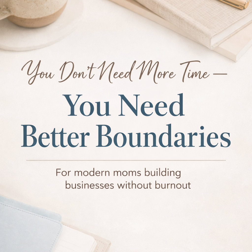 Book cover titled 'You Don't Need More Time - You Need Better Boundaries' with a subtitle 'For modern moms building businesses without burnout'; background features a beige and white aesthetic with notebooks and a cup.