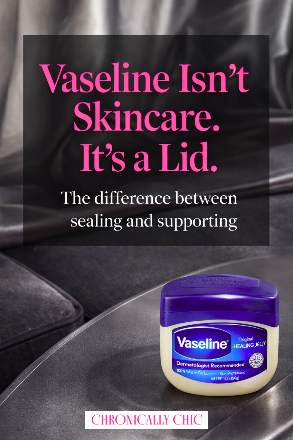Why I Don’t Reach for Vaseline Much Anymore (And What I Use Instead)