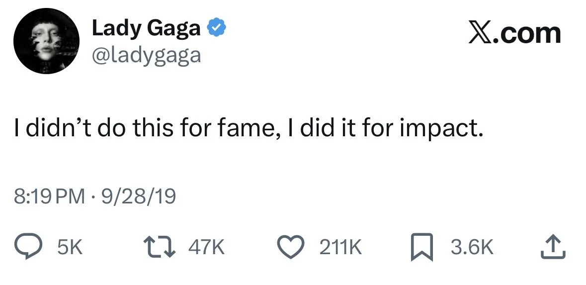 lady gaga tweet: I didn't do this for the fame, I did it for impact